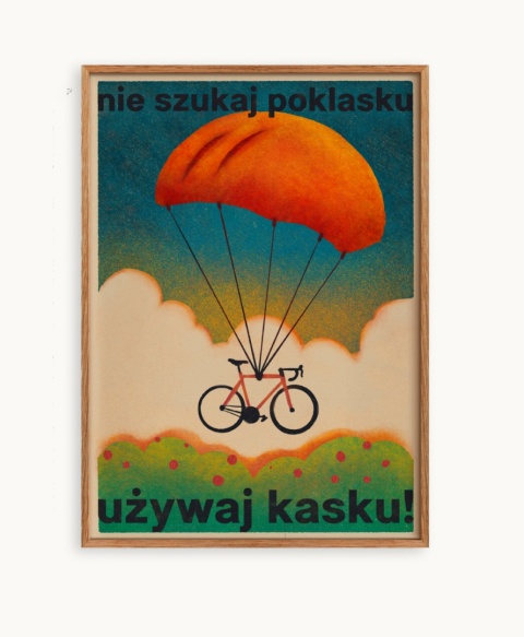 Plakat NIE SZUKAJ POKLASKU – UŻYWAJ KASKU