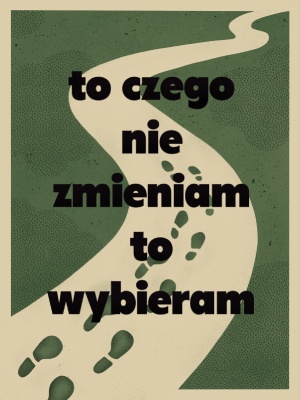 Plakat TO CZEGO NIE ZMIENIAM - TO WYBIERAM